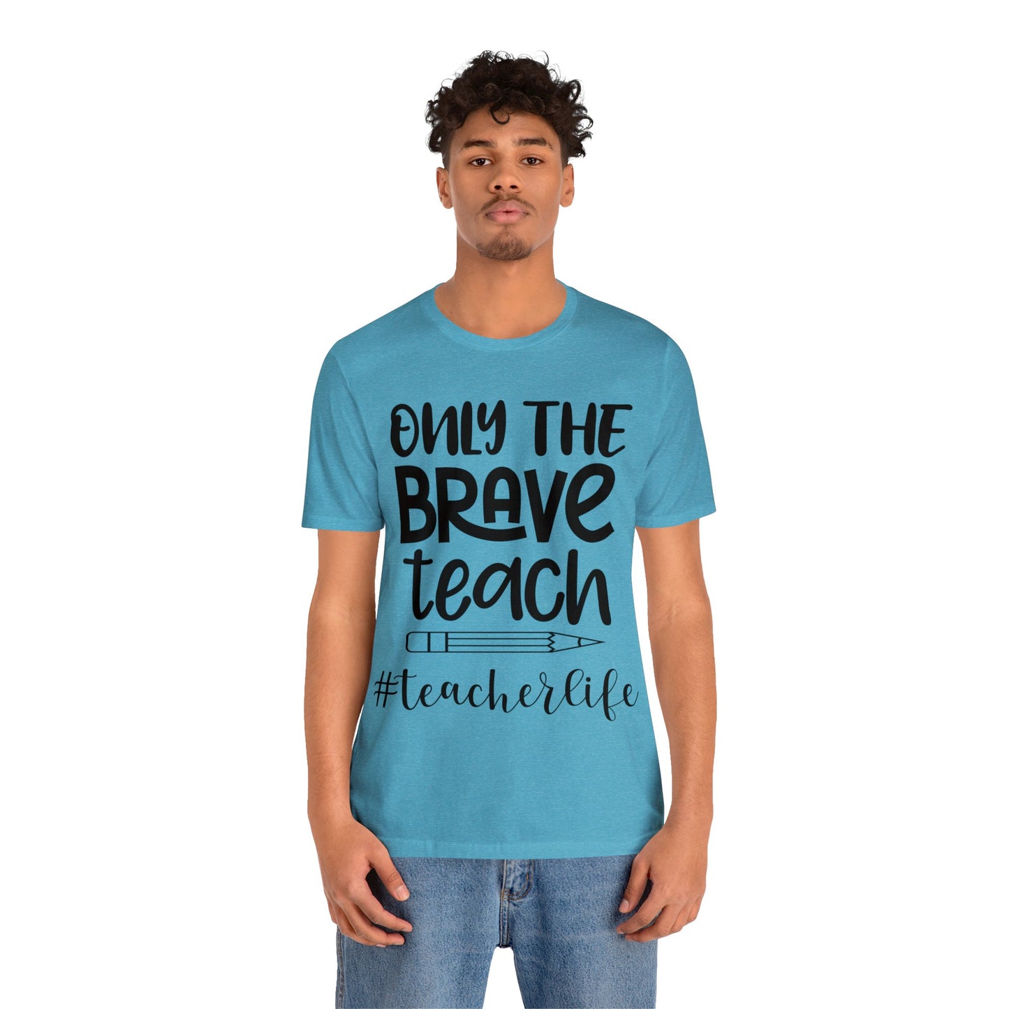 Only the Brave Teach #teacher life Short sleeve Tshirt