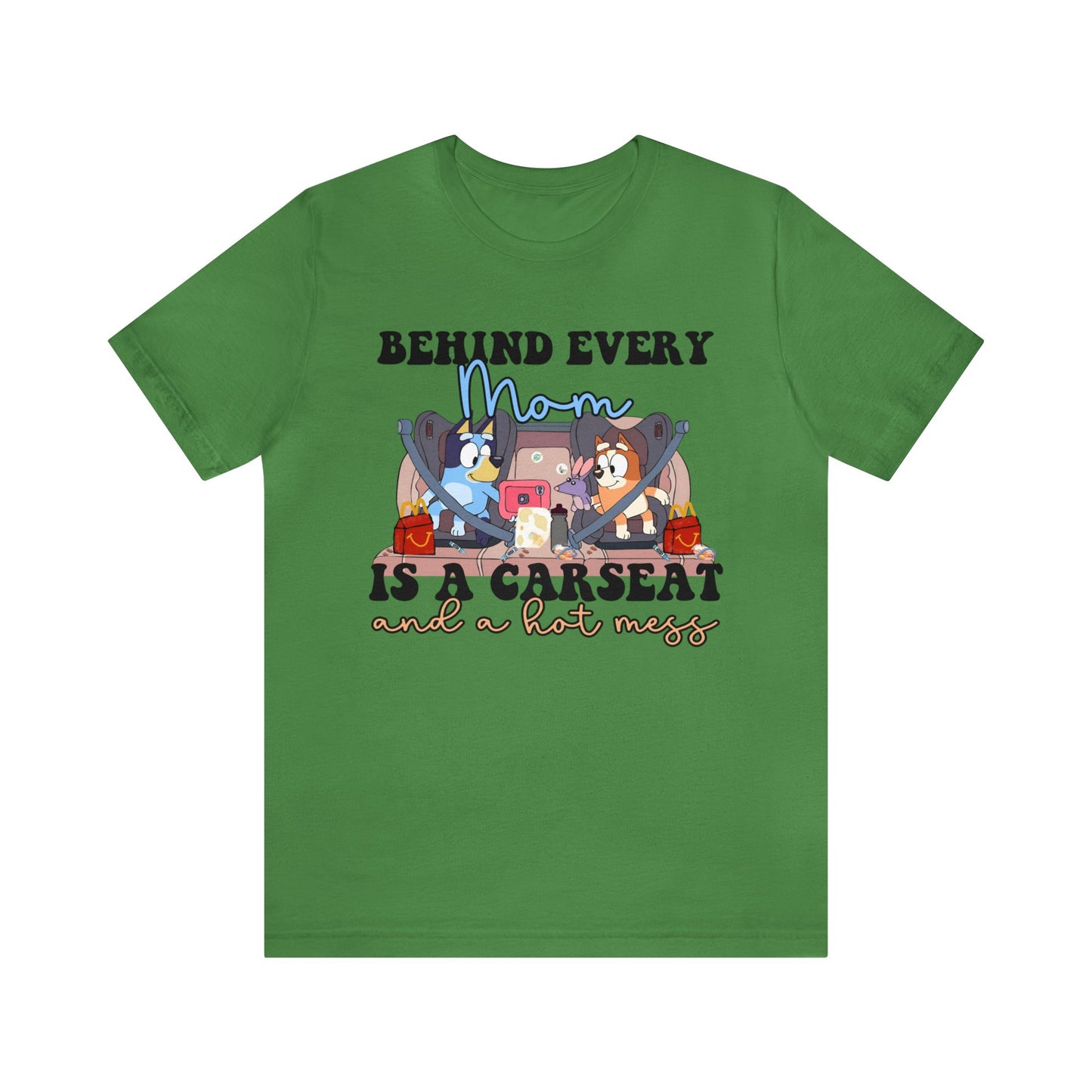 Behing Every Mom is a Car Seat and a Hot Mess Short Sleeve Tshirt