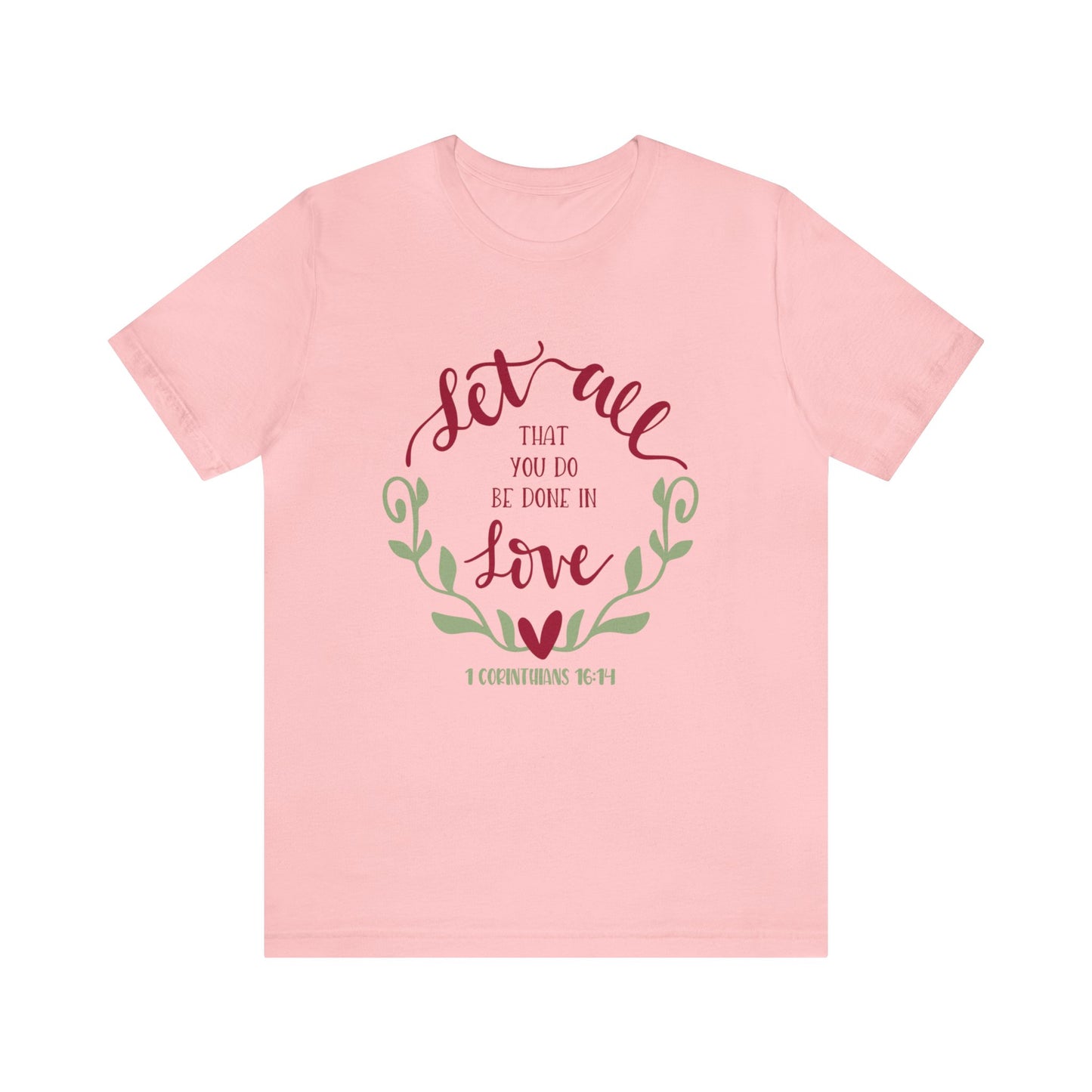 Let all that you do be done in love Short Sleeve Tshirt