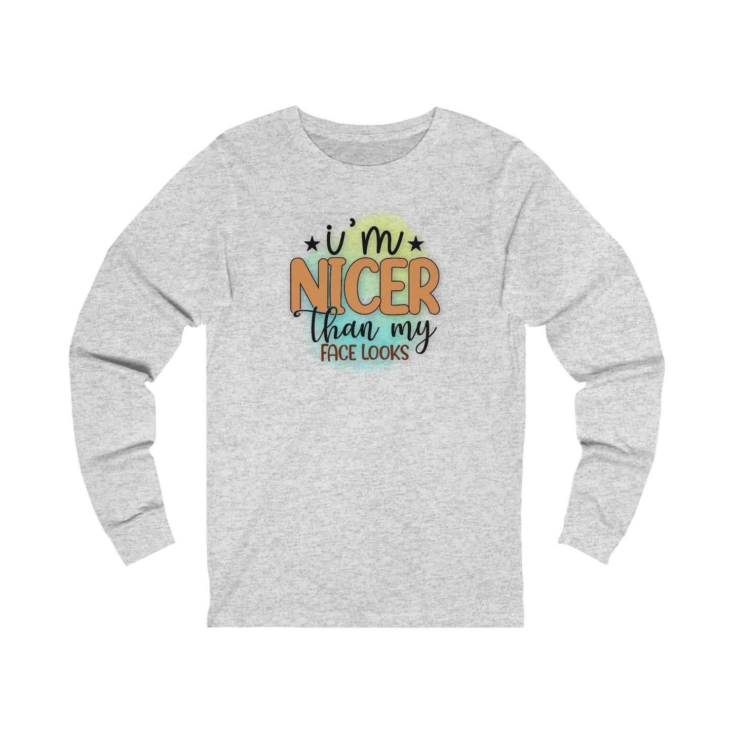 I'm nicer than my face looks long sleeve Tshirt