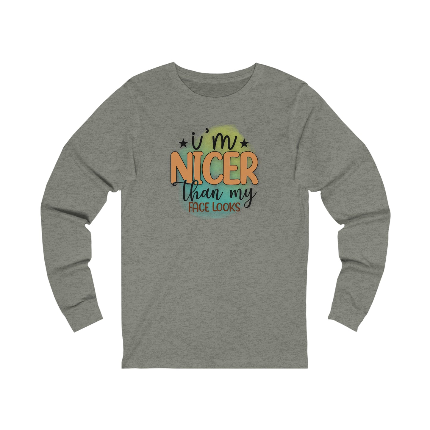 I'm nicer than my face looks long sleeve Tshirt