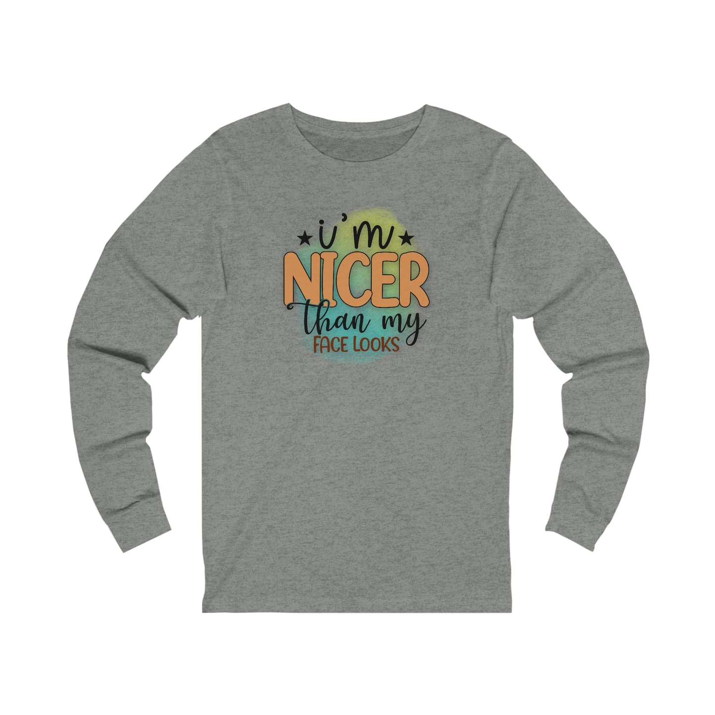 I'm nicer than my face looks long sleeve Tshirt