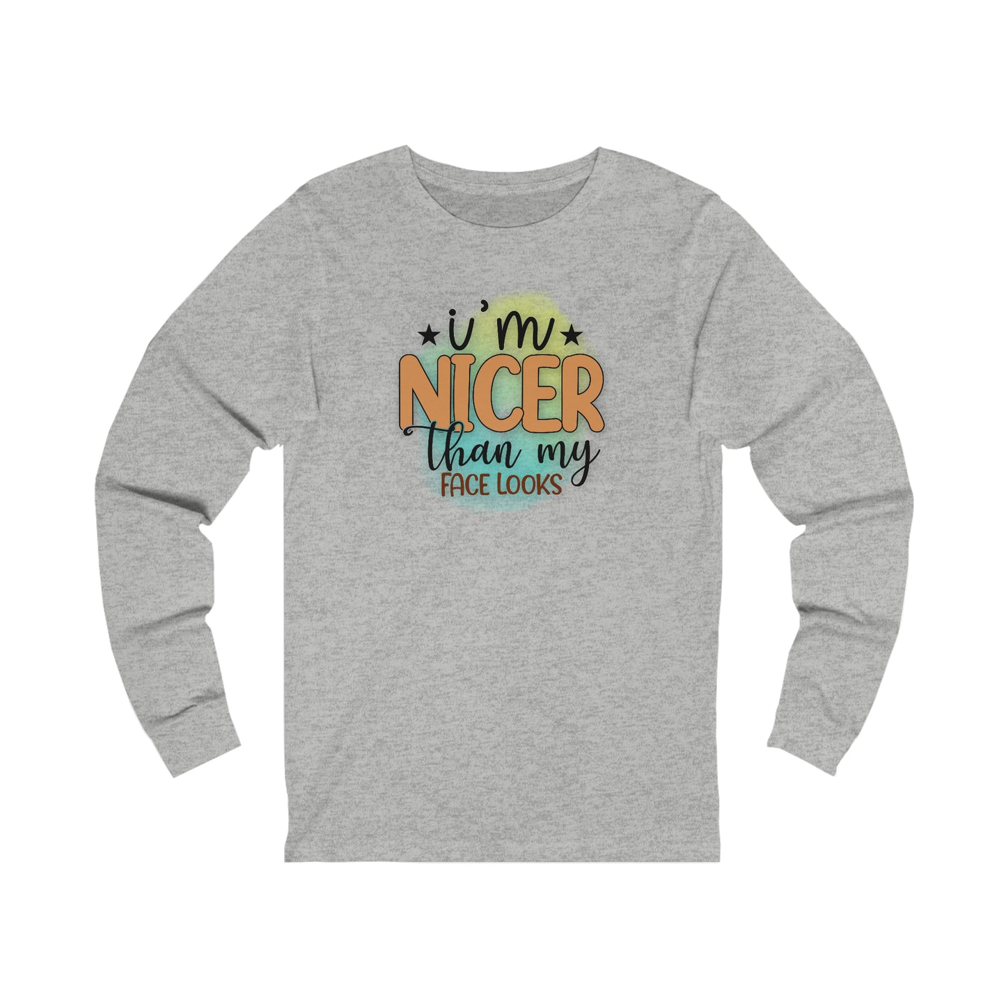 I'm nicer than my face looks long sleeve Tshirt