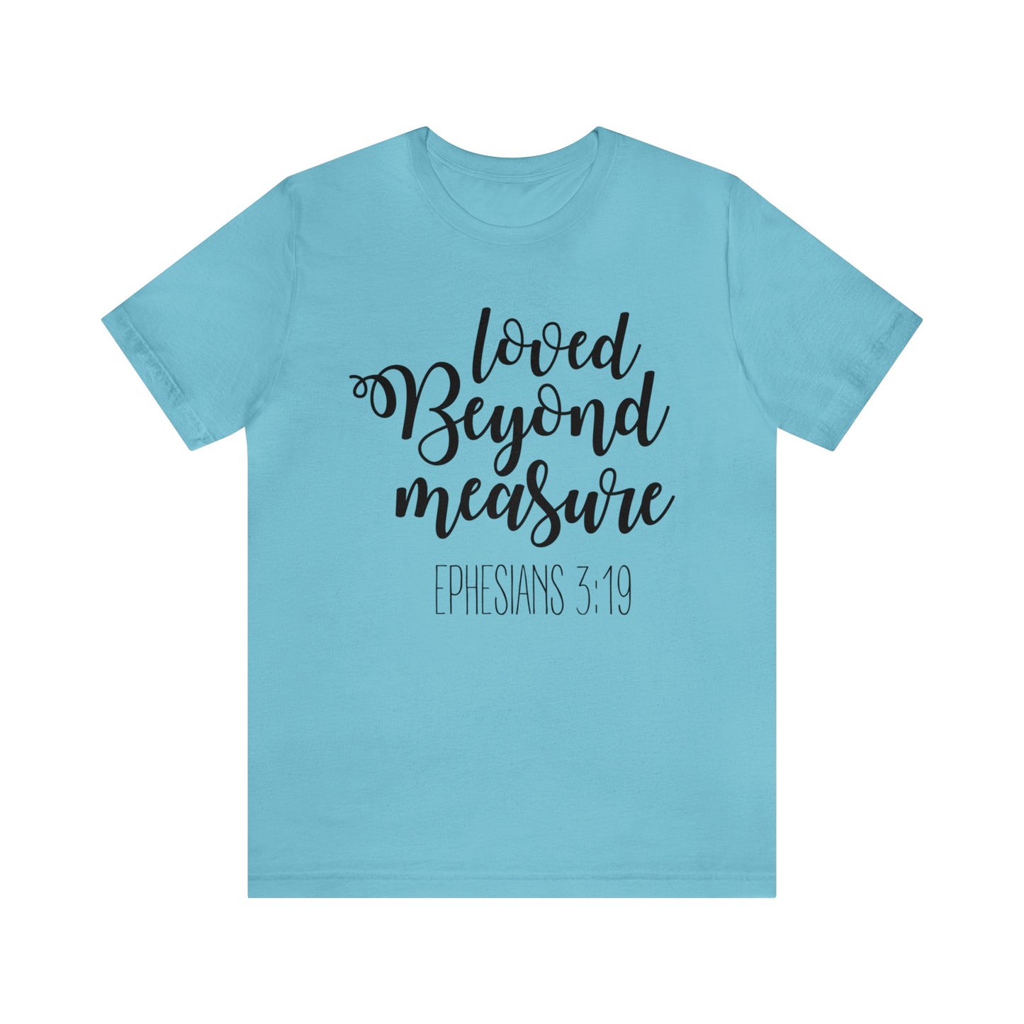 Loved beyond measure Short sleeve Tshirt