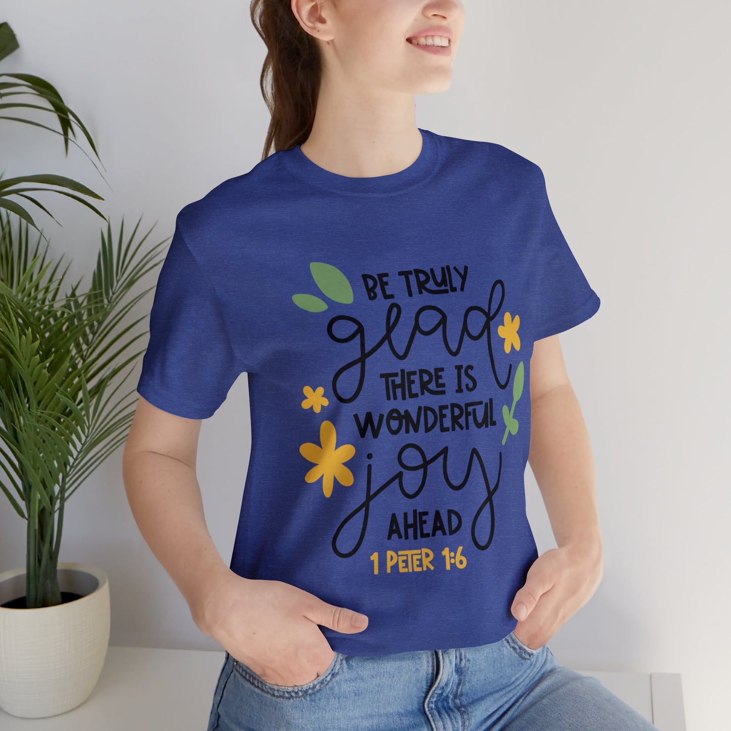 Be Truly Glad There is Wonderful Joy Ahead Short Sleeve Tshirt