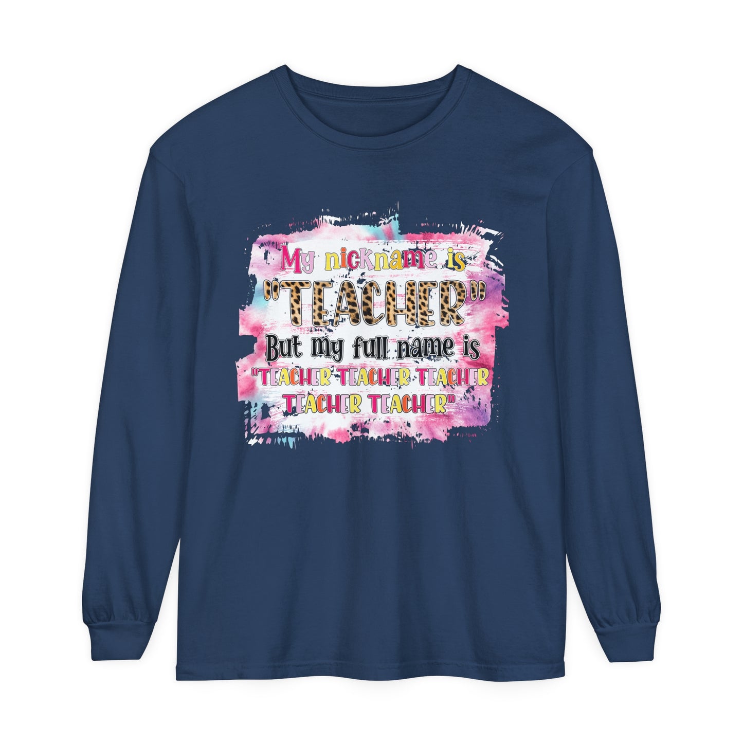 My Nickname is Teacher... Long Sleeve T-Shirt
