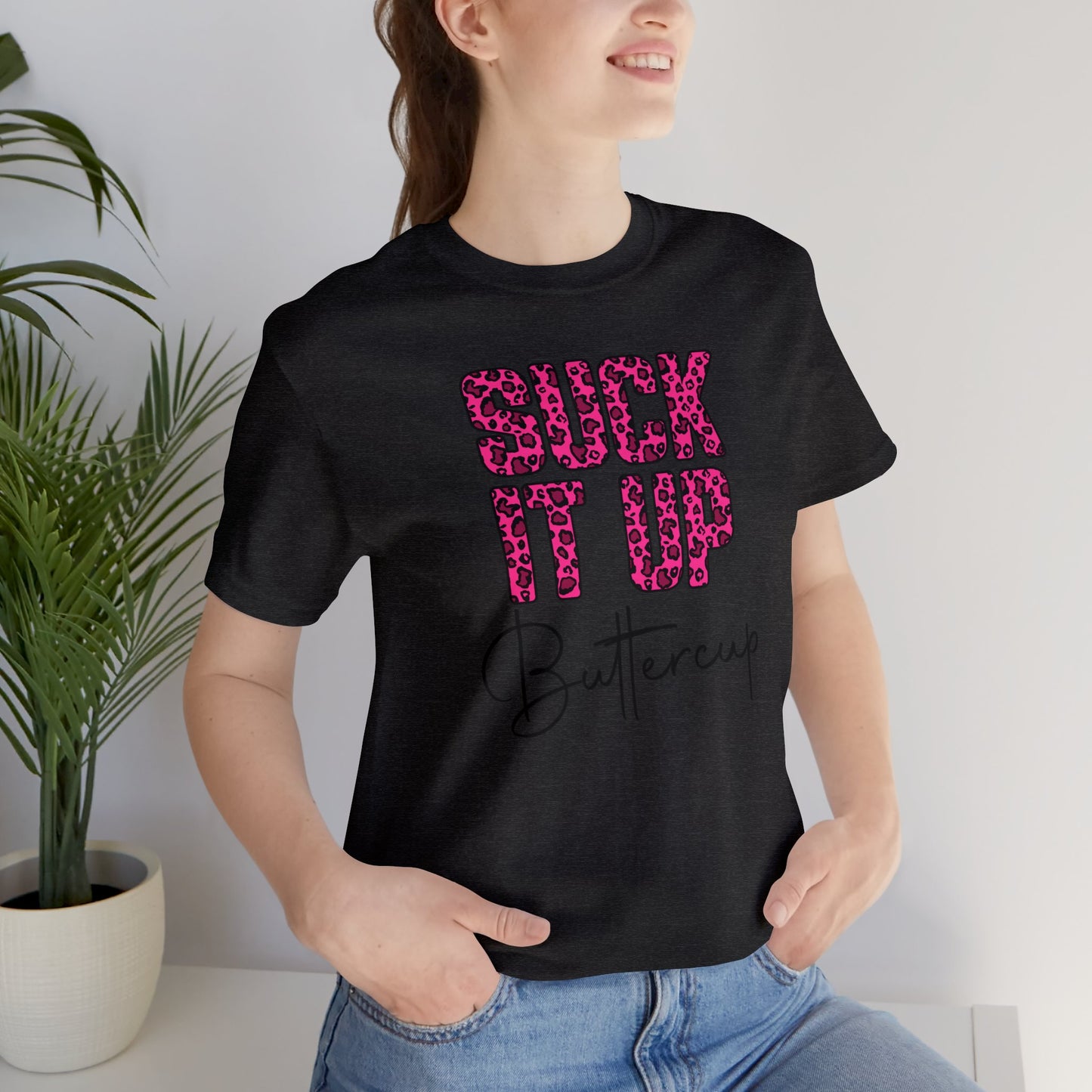 Suck It Up Buttercup Leopard print short sleeve Tshirt