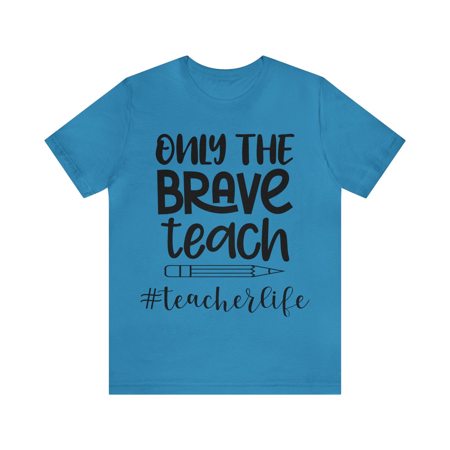 Only the Brave Teach #teacher life Short sleeve Tshirt