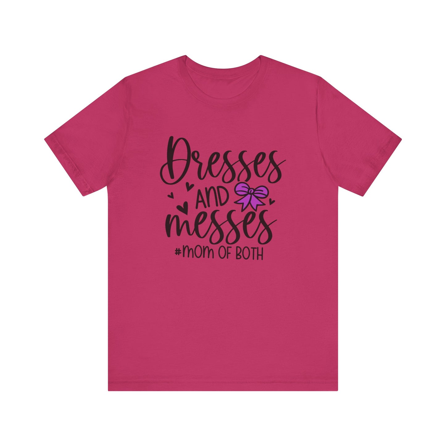 Dresses and Messes - Mom of Both Shirt