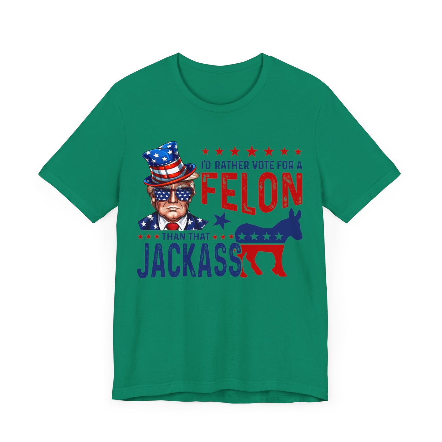 I'd Rather Vote for a Felon than that JACKASS Jersey Short Sleeve Tee