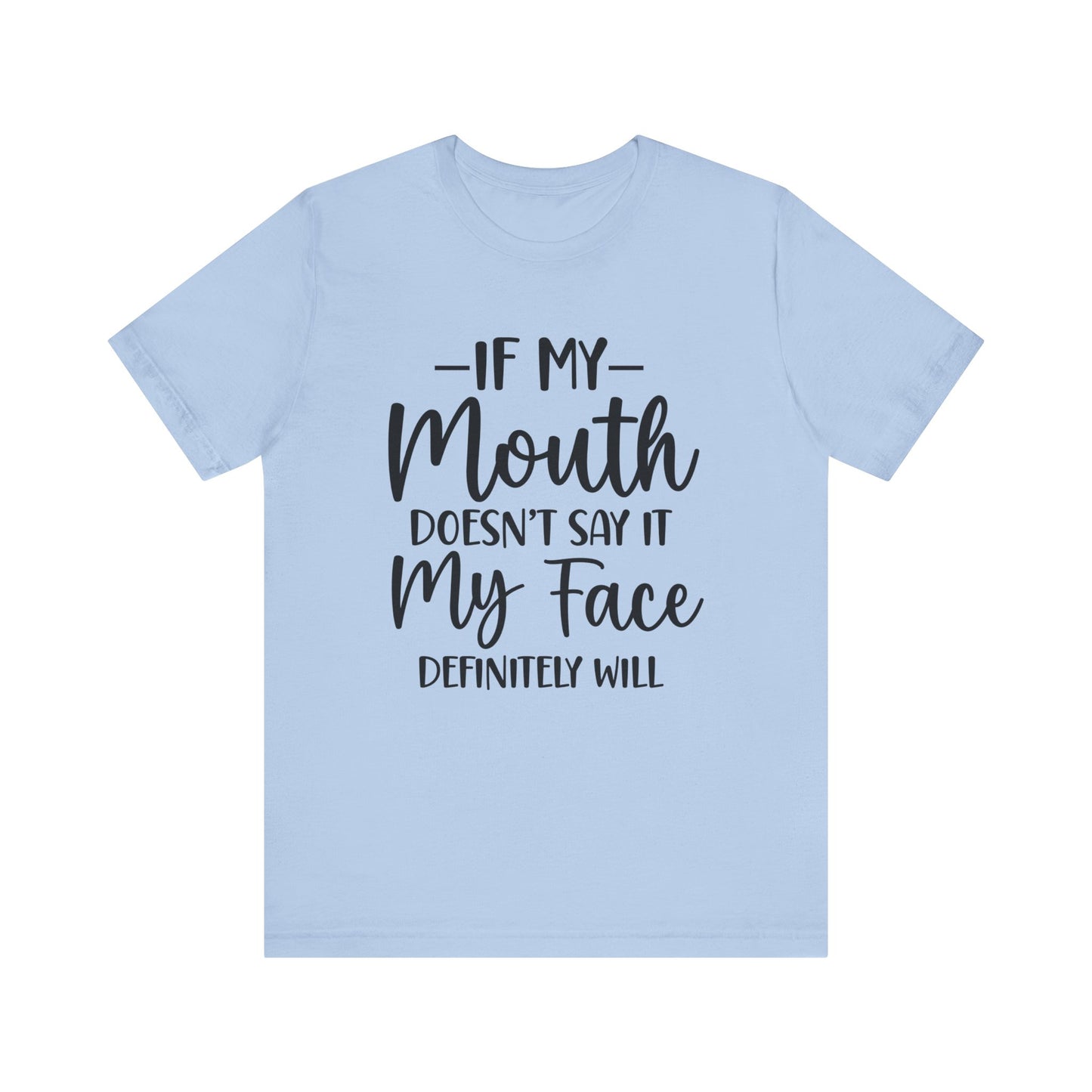 If My Mouth Doesn't Say It My Face Definitely Will Short Sleeve Tee