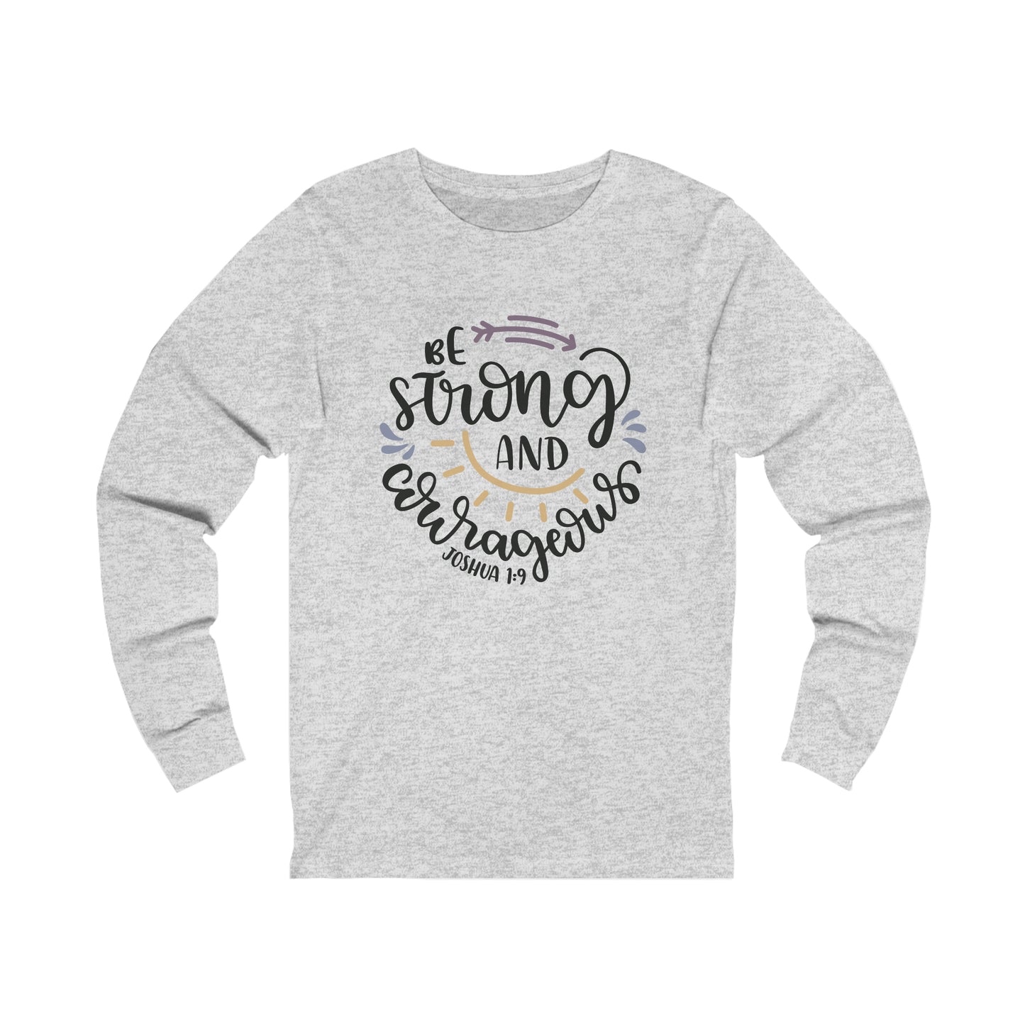 Be Strong & Courageous 9front) You are Enough (back) Long Sleeve Tshirt