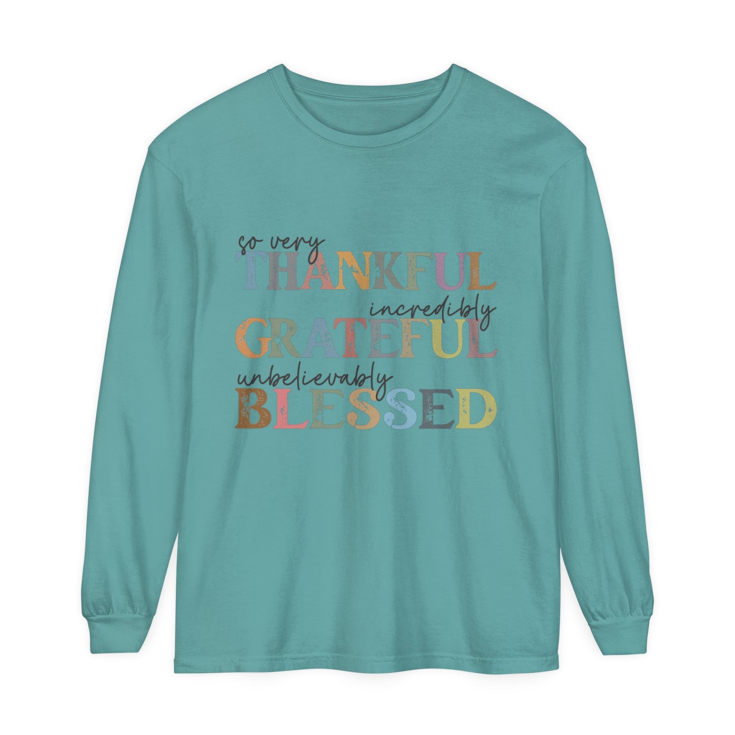 So Very Thankful, Incredibly Grateful, Unbelievably Blessed Long Sleeve T-Shirt