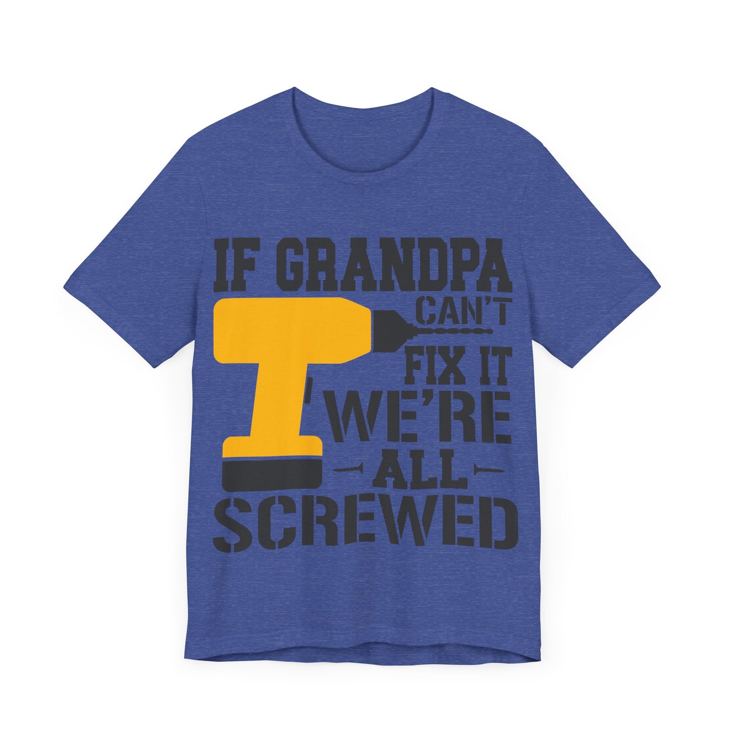 If Grandpa Can't Fix It We're All Screwed Jersey Short Sleeve Tee