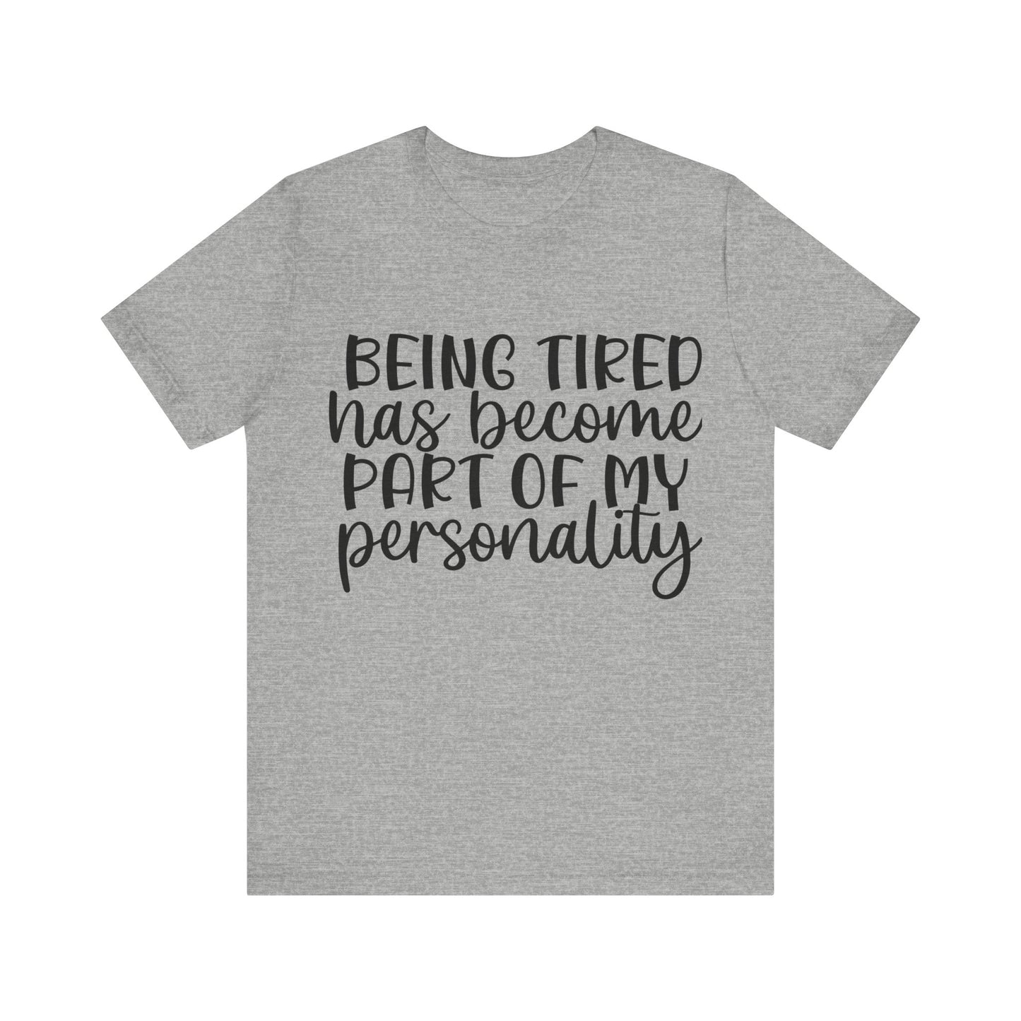 Being Tired has Become Part of my Personality Short Sleeve Tee