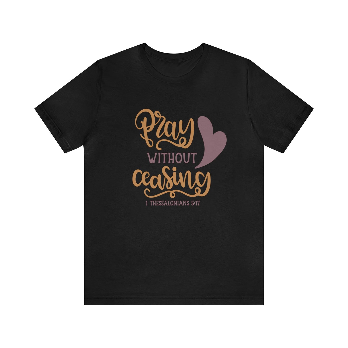 Pray Without Ceasing Short Sleeve Tshirt