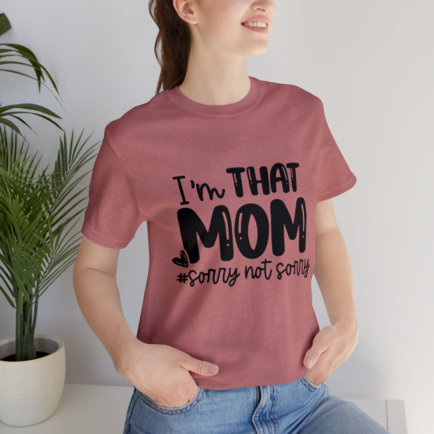 I'm That Mom #sorry not sorry short sleeve tshirt