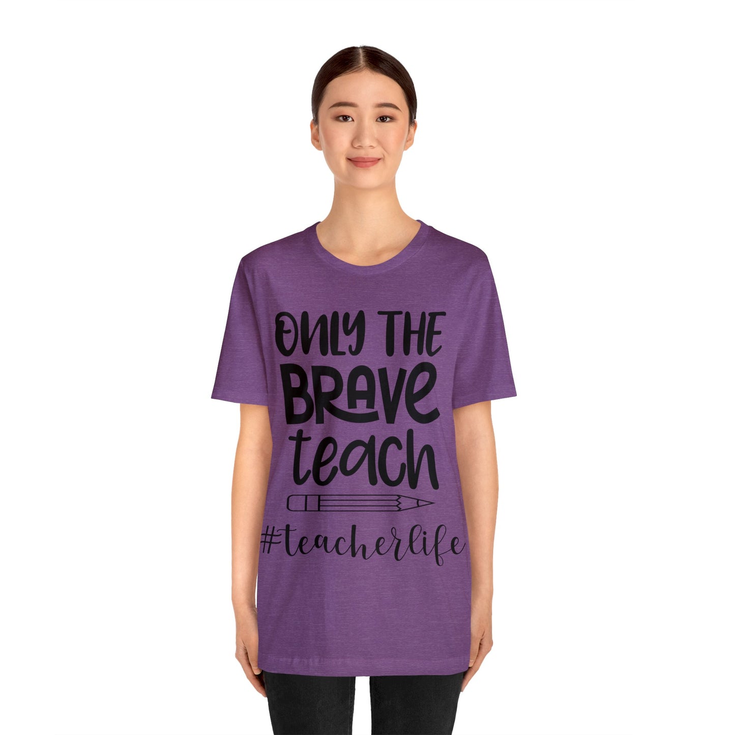 Only the Brave Teach #teacher life Short sleeve Tshirt