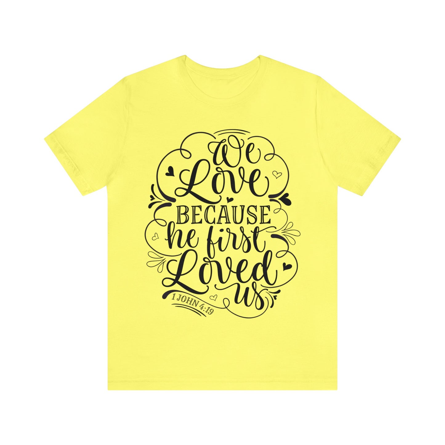 We Love Because He First Loved Us Short Sleeve Tshirt