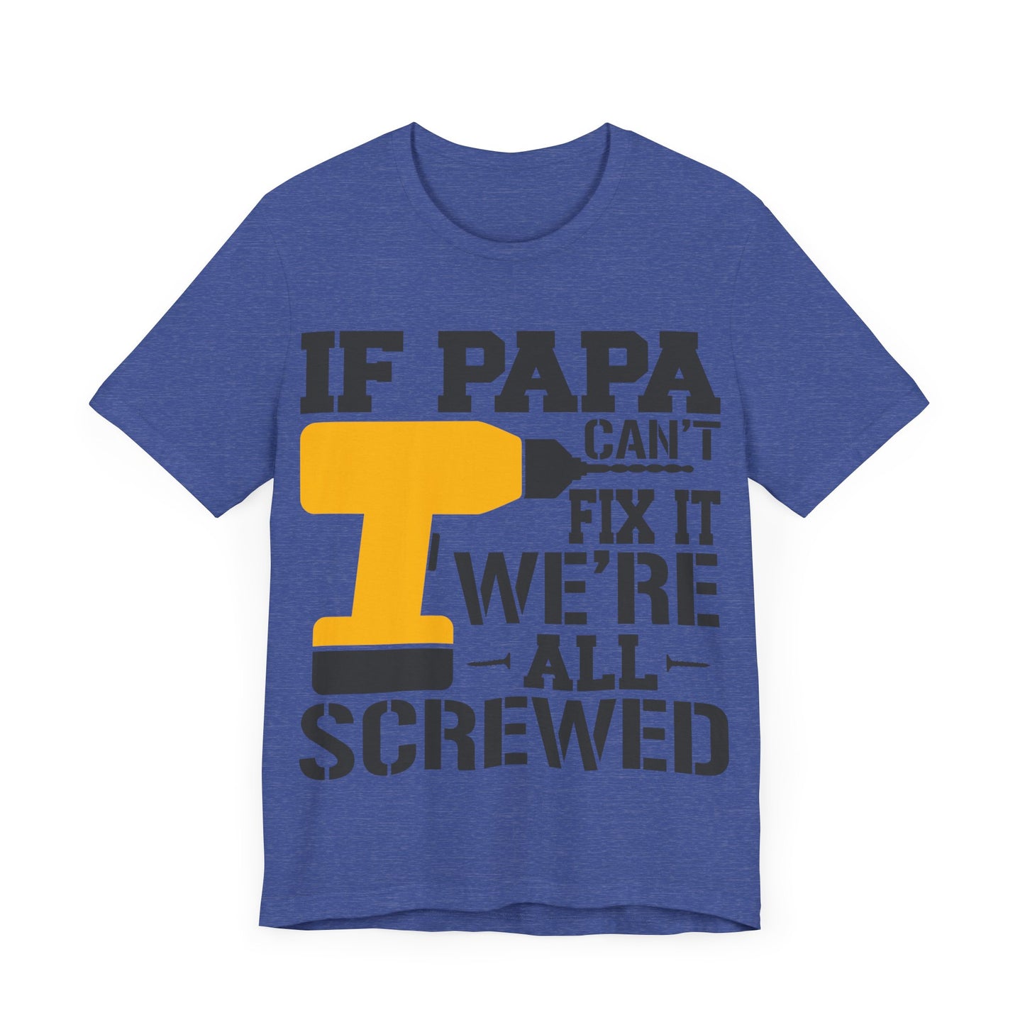 If PAPA Can't Fix It We're All Screwed Jersey Short Sleeve Tee