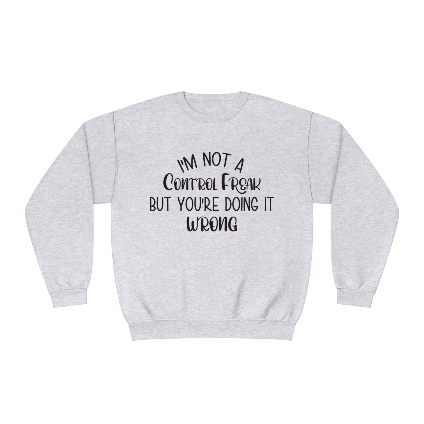 I'm Not A Control Freak But You're Doing It Wrong Crewneck Sweatshirt