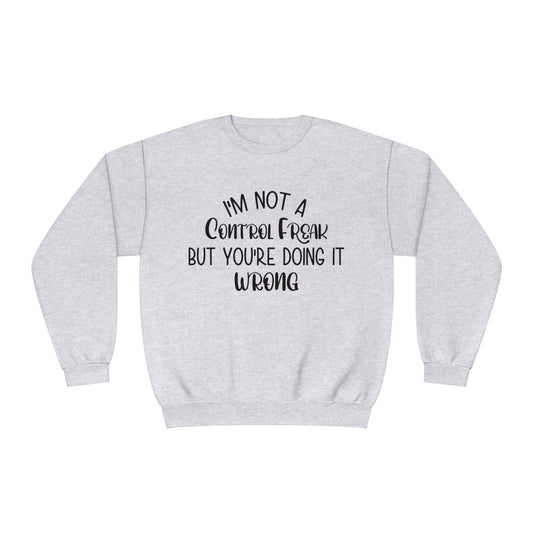 I'm Not A Control Freak But You're Doing It Wrong Crewneck Sweatshirt