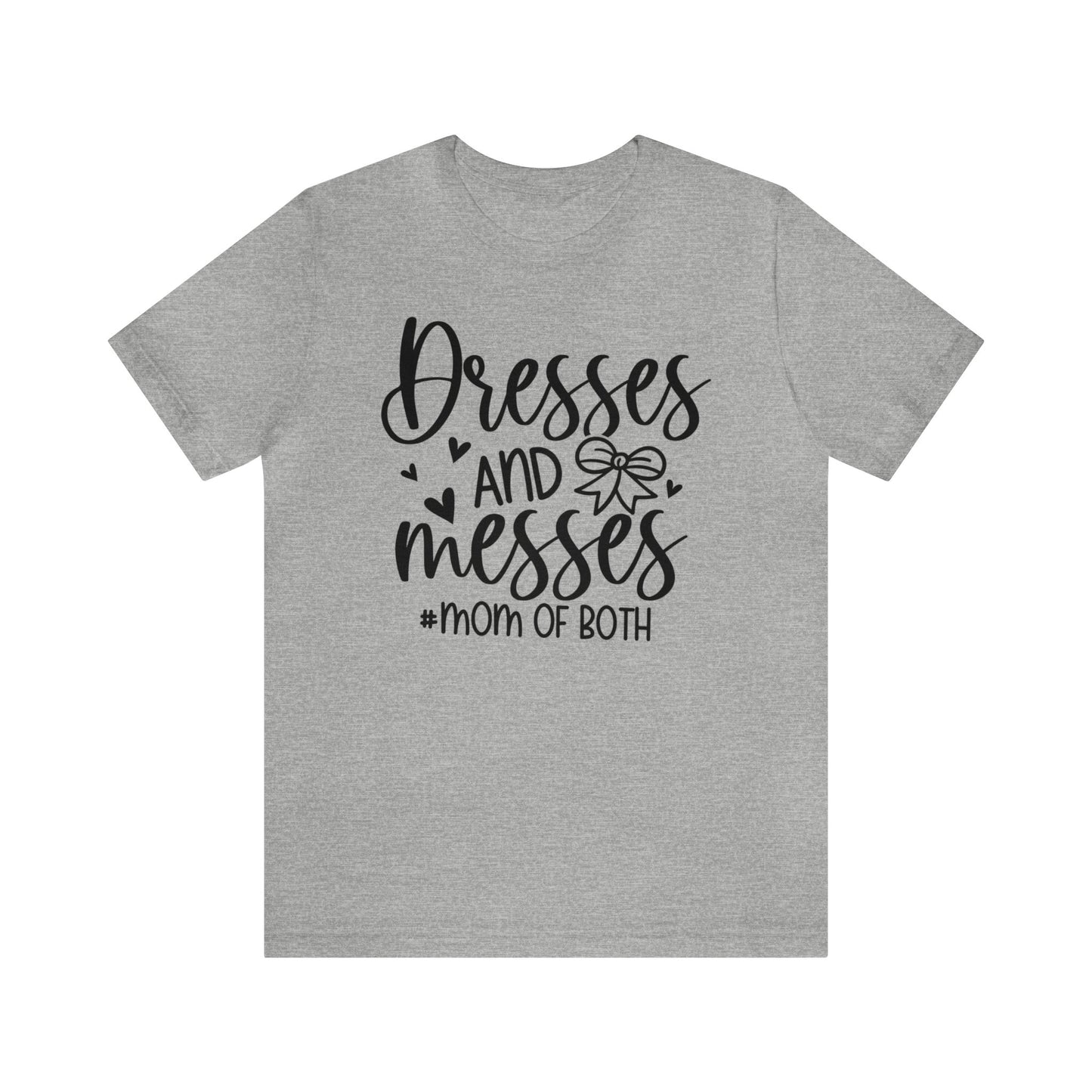Dresses and Messes #Mom of Both short sleeve Tshirt