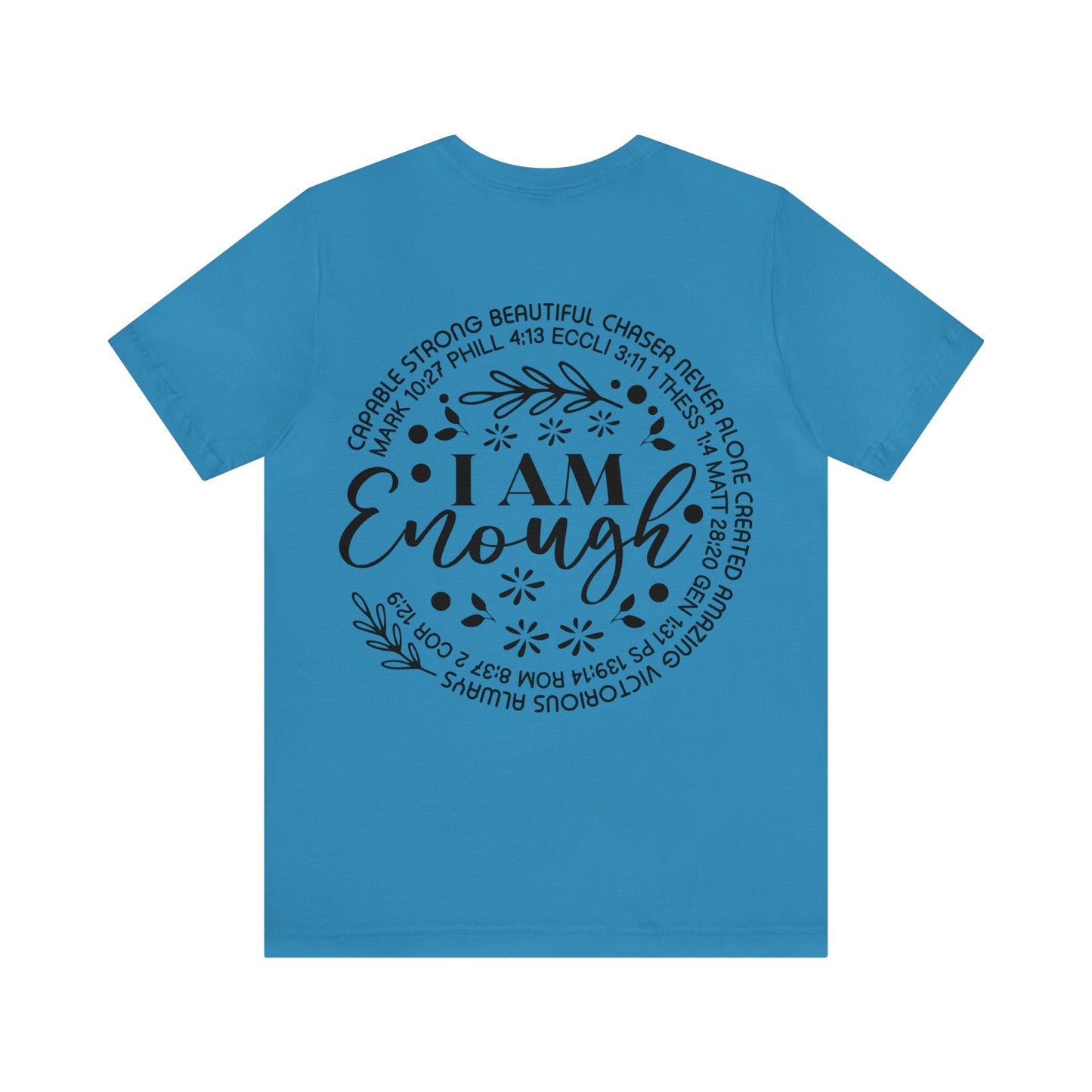 Be Strong and Courageous (front) I am Enough (back) Short Sleeve Tshirt