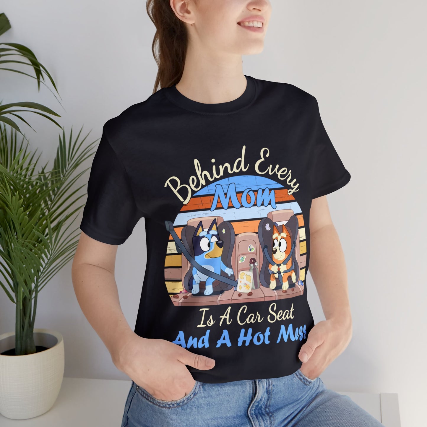 Behind Every Mom is a Car Seat and a Hoy Mess Short Sleeve Tshirt