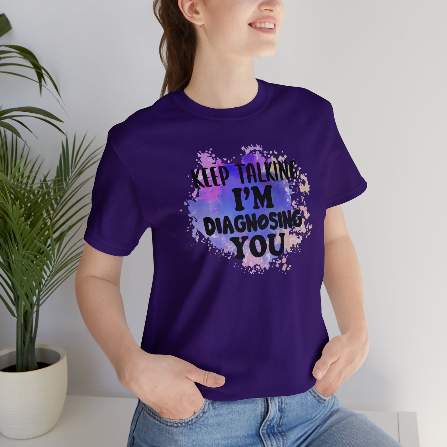 Keep Talking I'm Diagnosing you short sleeve Tshirt