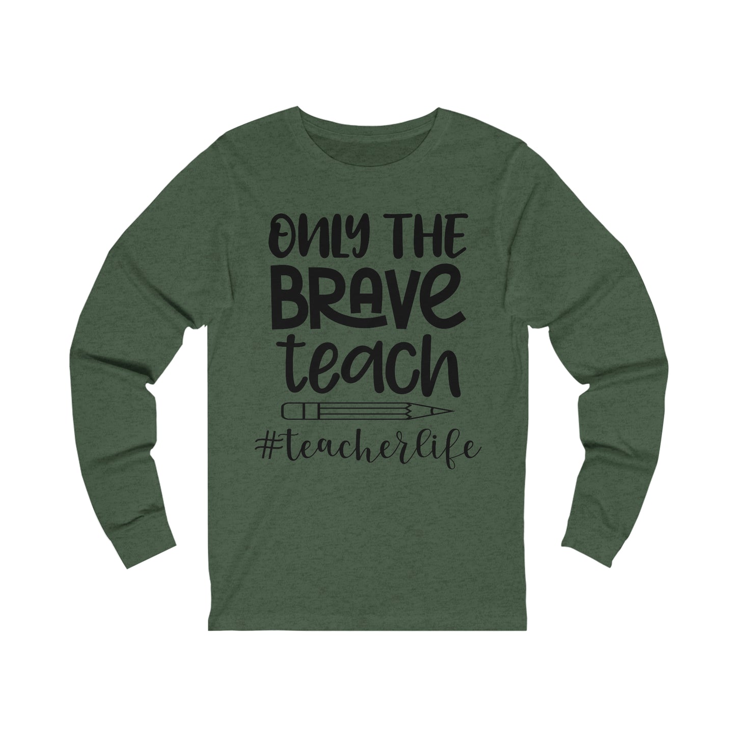Only the Brave Teach #teacher life Long sleeve Tshirt