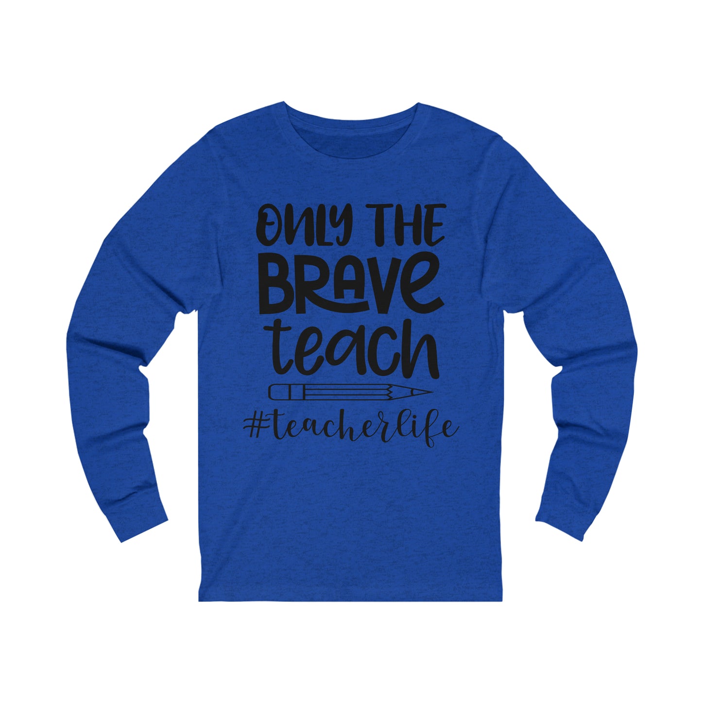 Only the Brave Teach #teacher life Long sleeve Tshirt