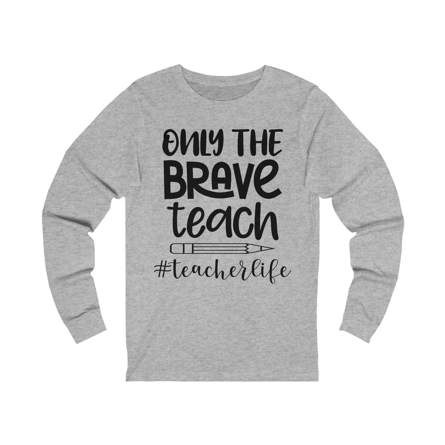 Only the Brave Teach #teacher life Long sleeve Tshirt