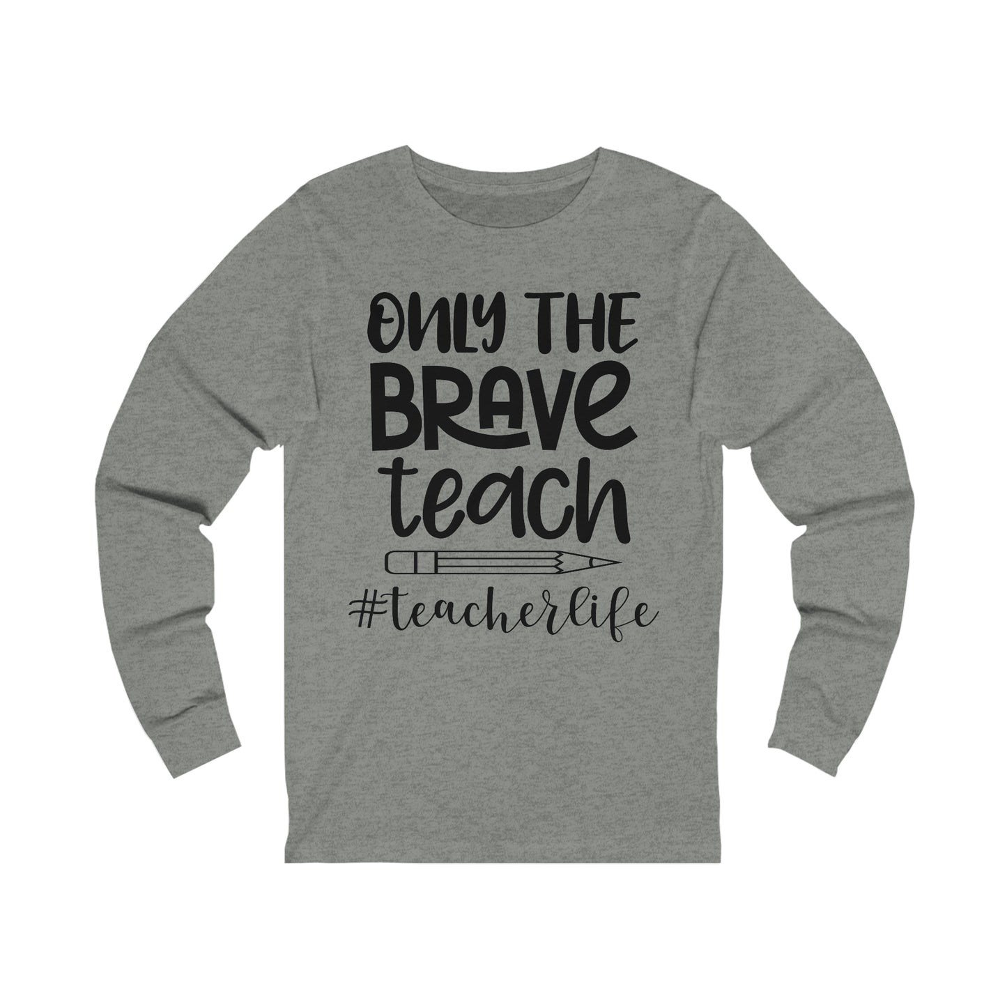 Only the Brave Teach #teacher life Long sleeve Tshirt