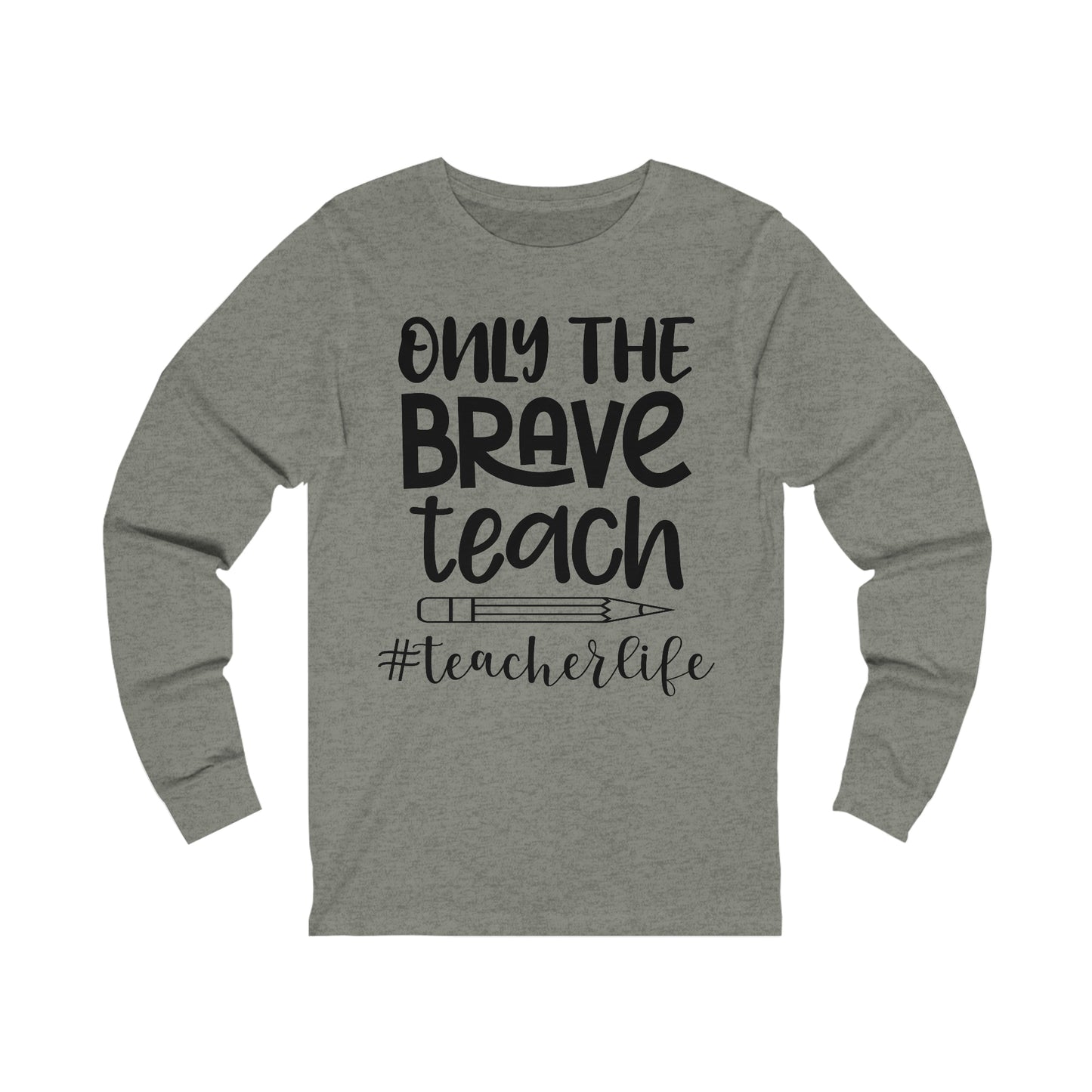 Only the Brave Teach #teacher life Long sleeve Tshirt