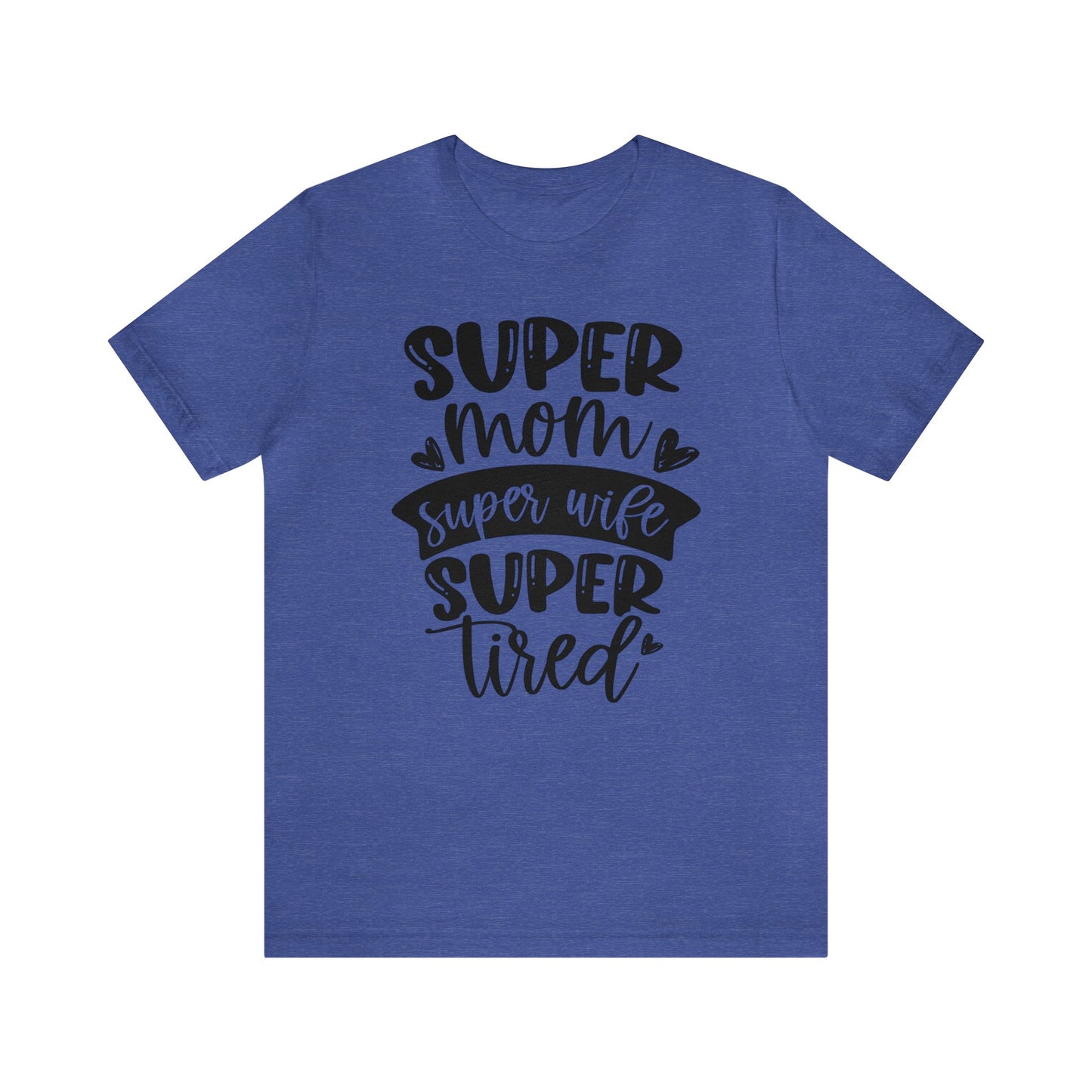 Super Mom, Super Wife, Super Tired short sleeve tshirt