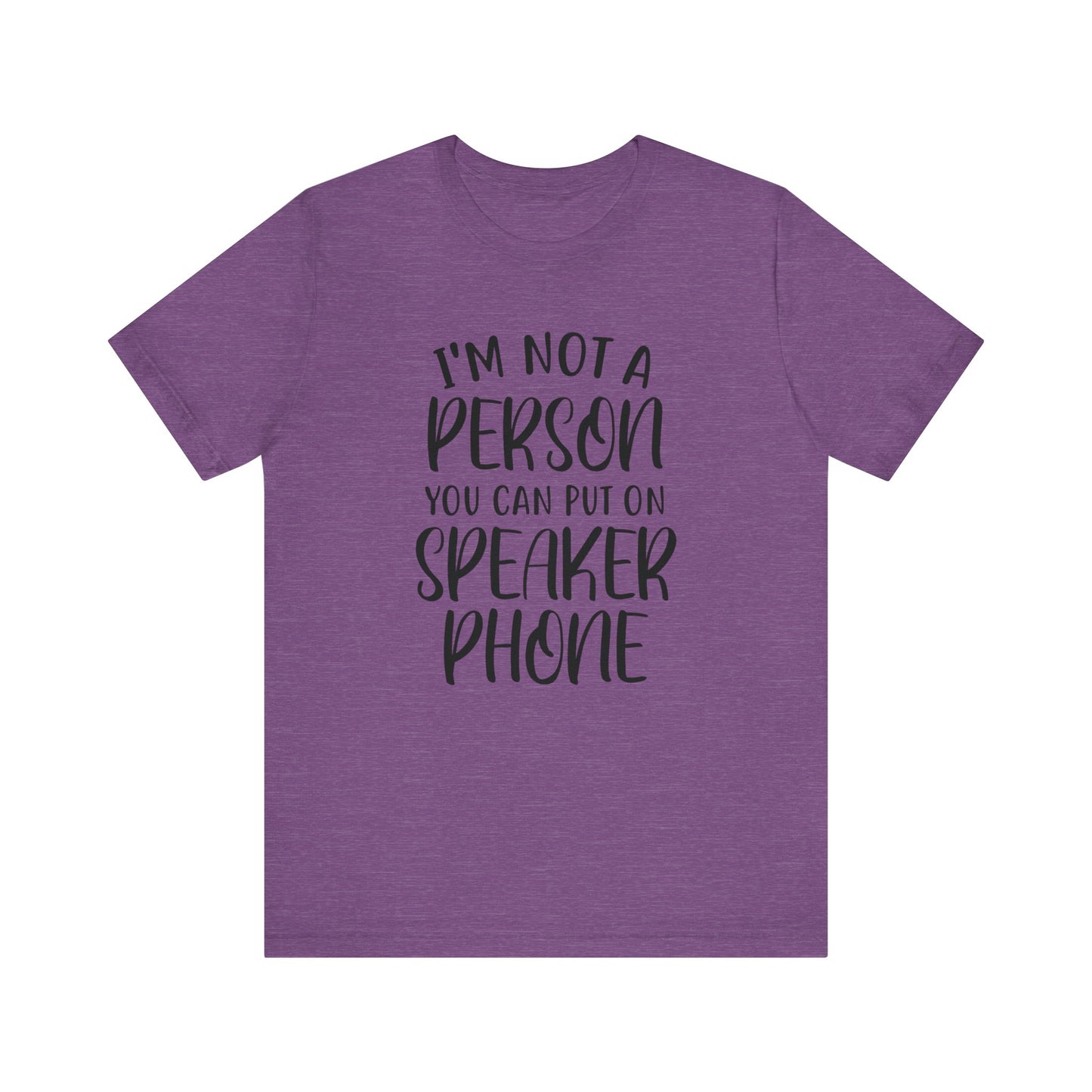 I'm Not a Person You Can Put on Speaker Phone Short Sleeve Tee