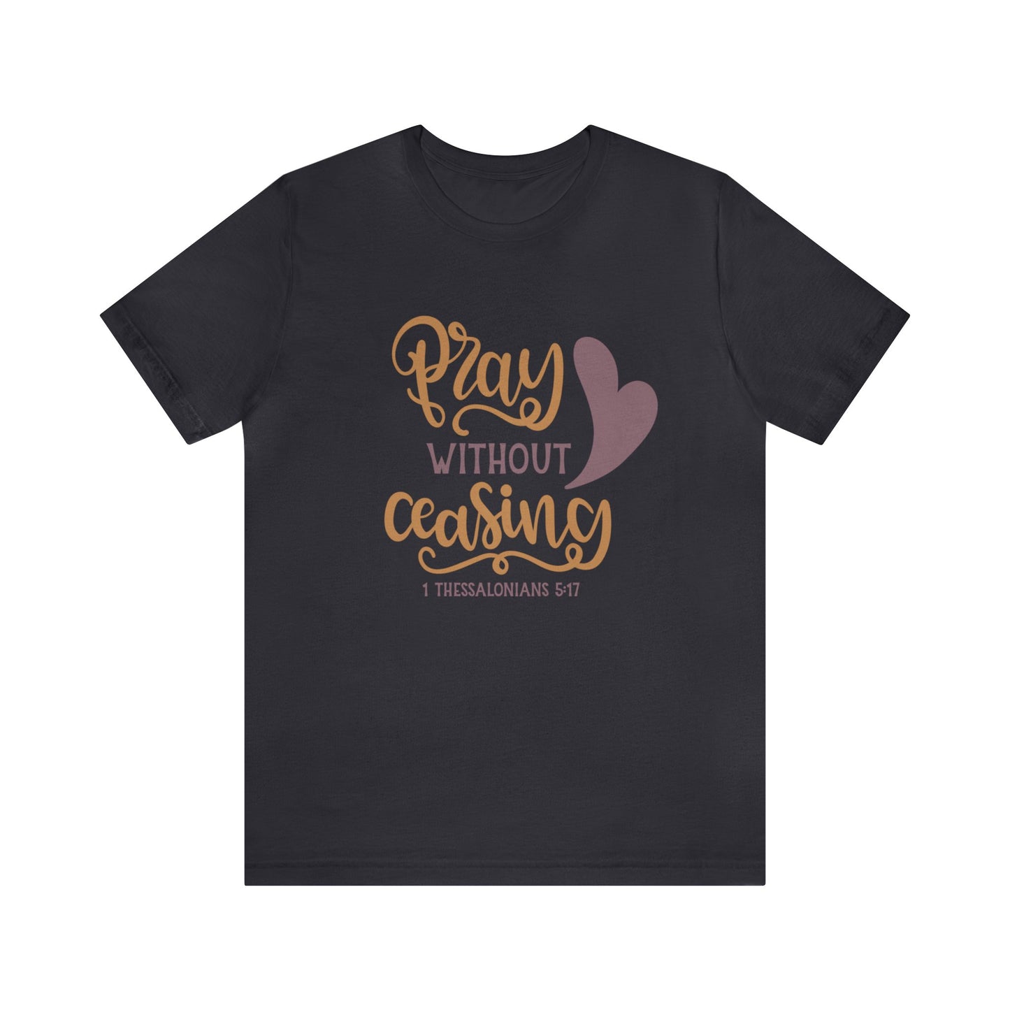Pray Without Ceasing Short Sleeve Tshirt