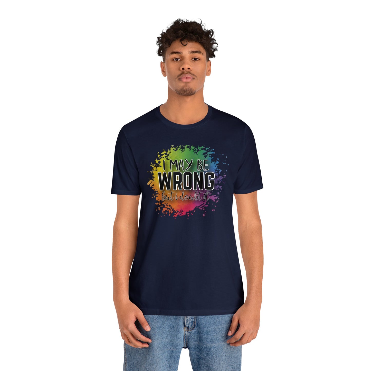 I may be wrong but I doubt it short sleeve Tshirt