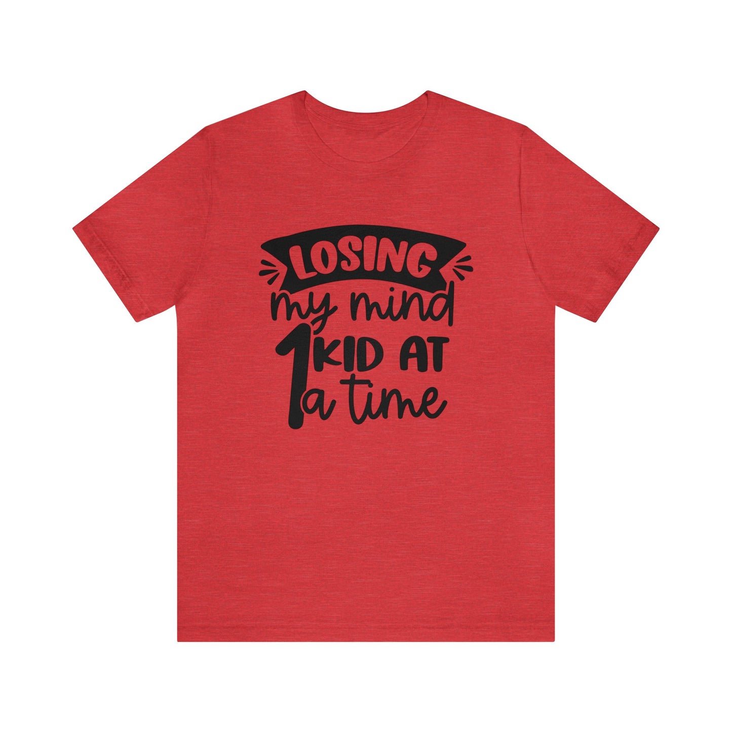 Losing my Mind 1 Kid at a Time short sleeve tshirt