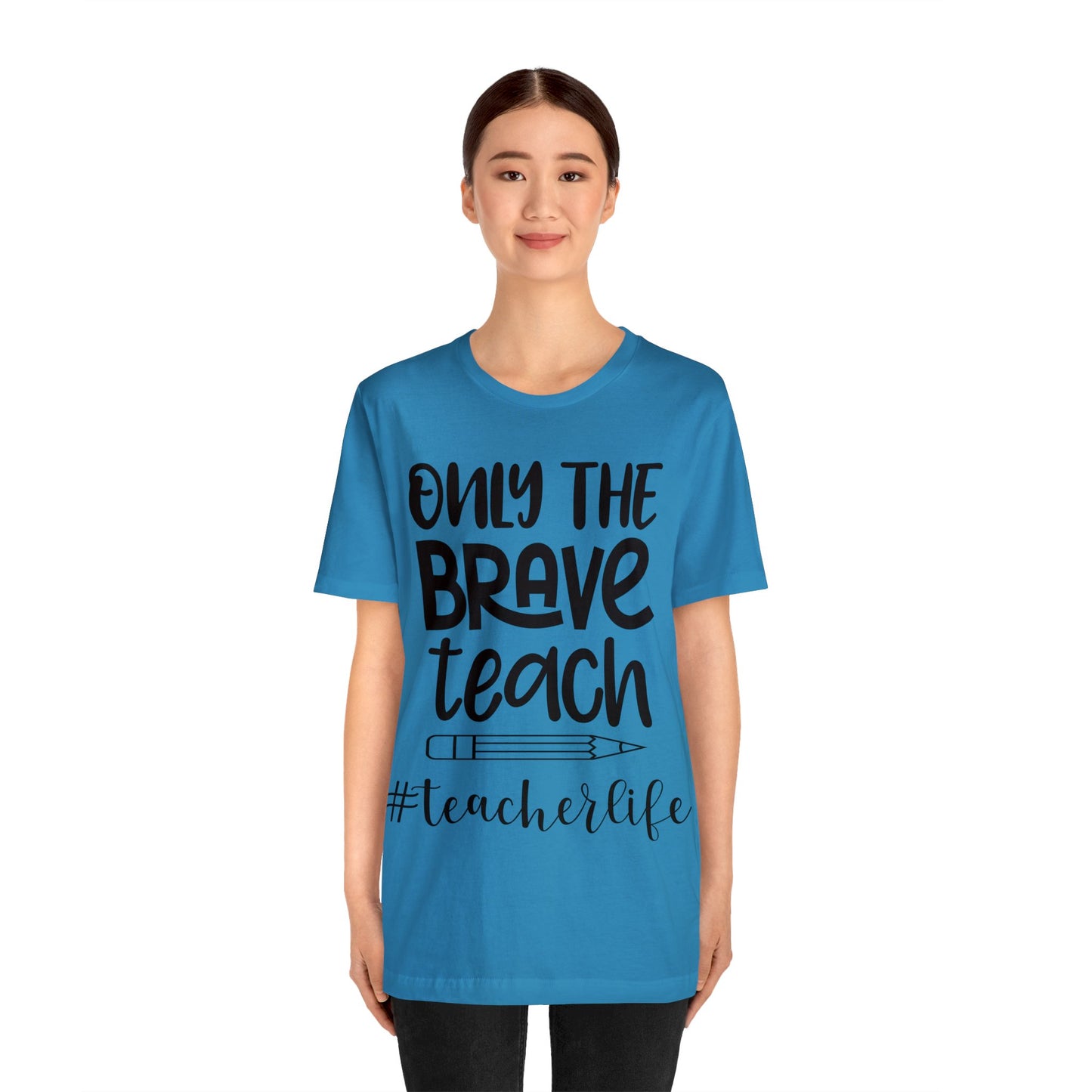 Only the Brave Teach #teacher life Short sleeve Tshirt