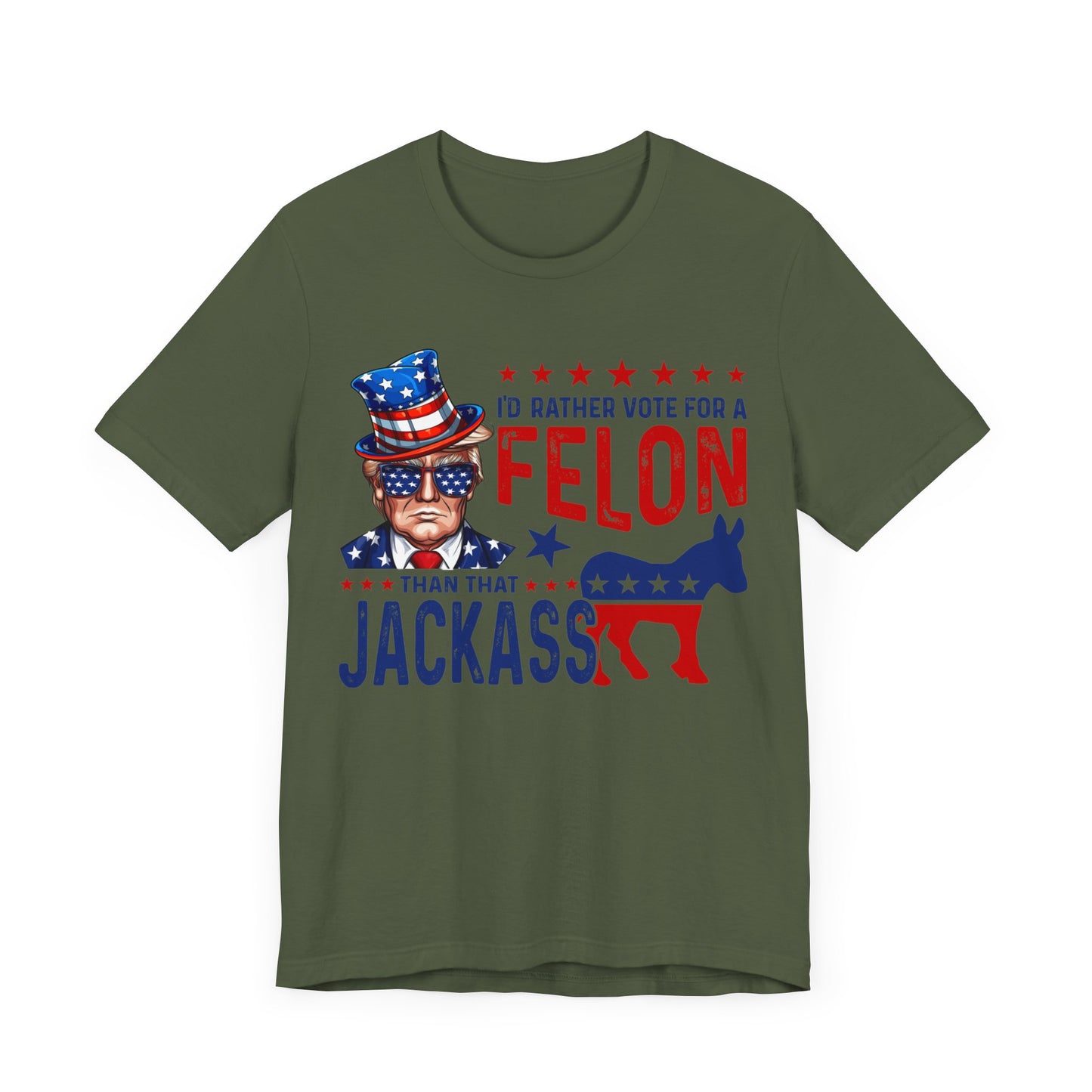 I'd Rather Vote for a Felon than that JACKASS Jersey Short Sleeve Tee