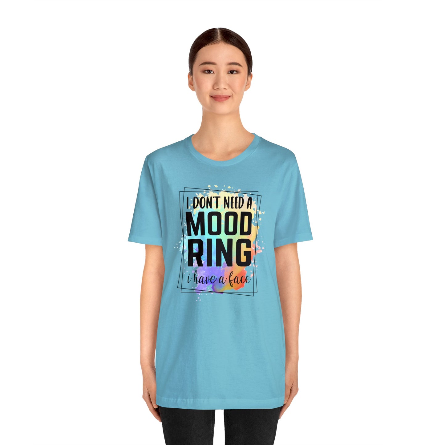 I Don't Need a Mood Ring - I have a face short sleeve Tshirt