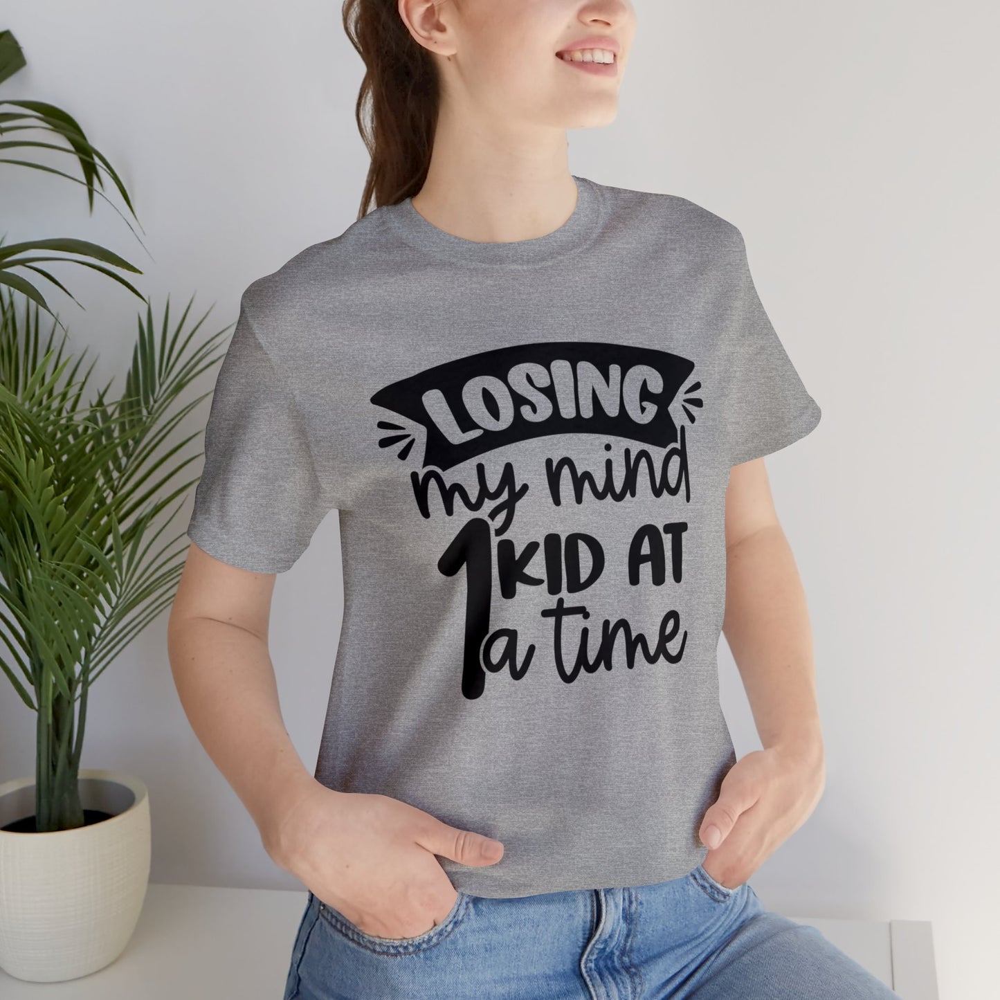 Losing my Mind 1 Kid at a Time short sleeve tshirt