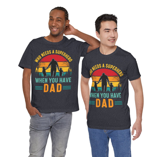 Who Needs a Superhero When You Have Dad Jersey Short Sleeve Tee