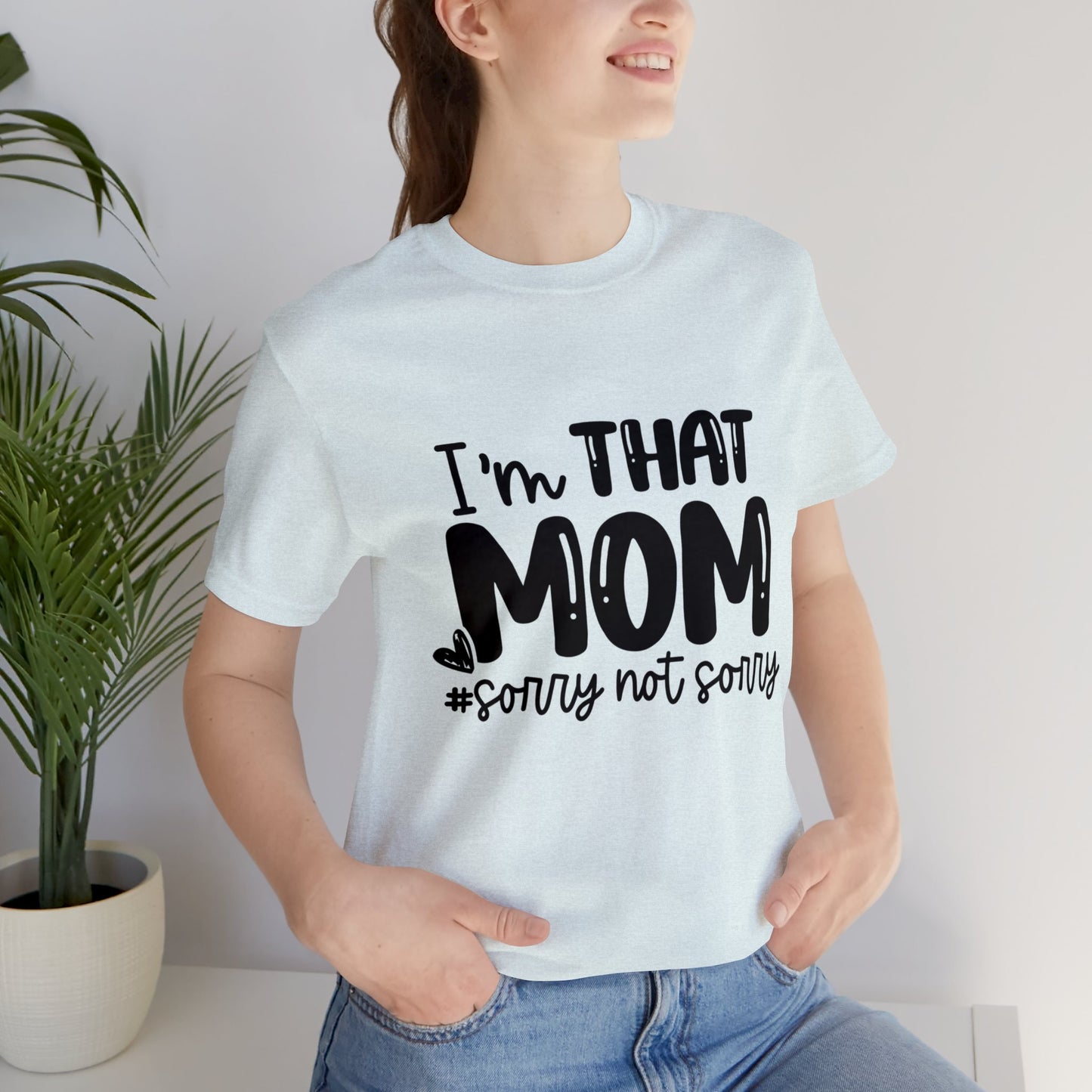 I'm That Mom #sorry not sorry short sleeve tshirt