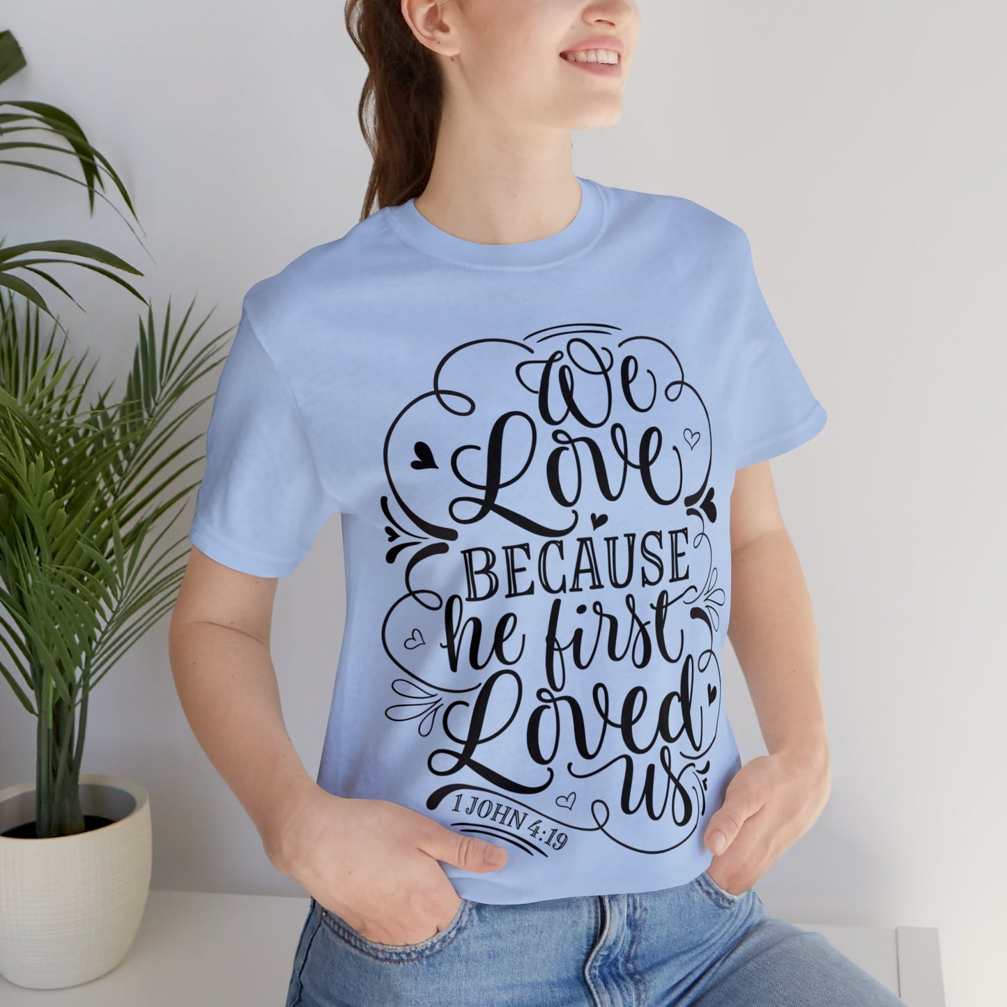 We Love Because He First Loved Us Short Sleeve Tshirt