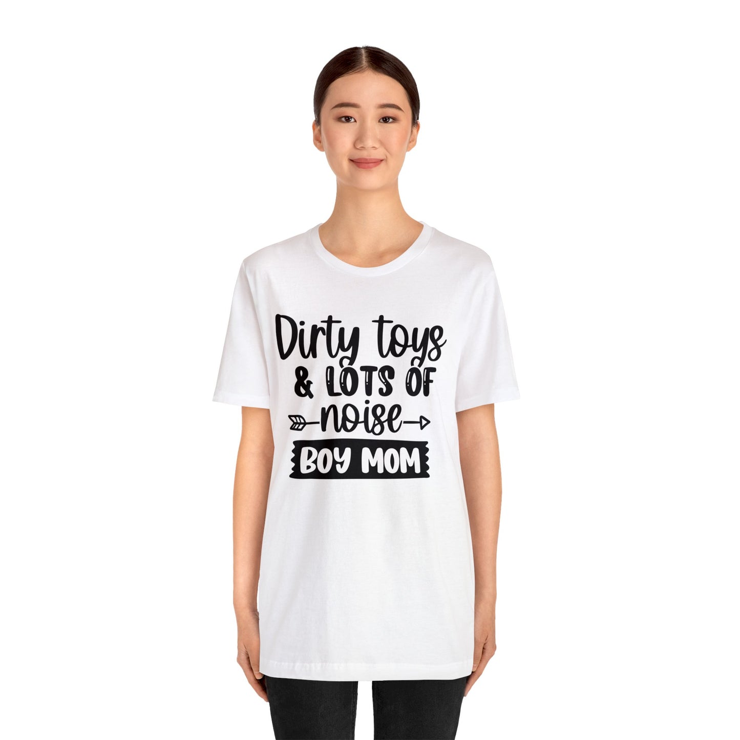 Dirty Toys & Lots of Noise #boymom short sleeve tshirt