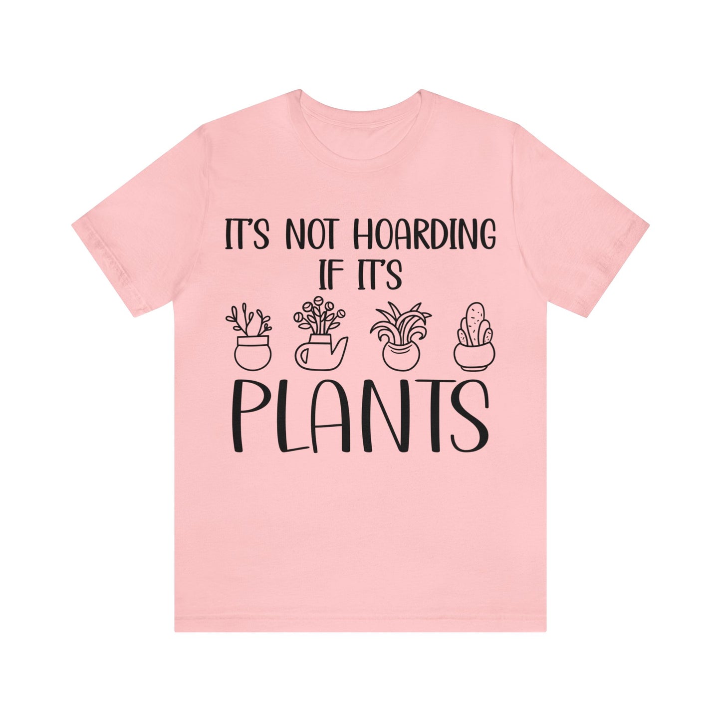 It's Not Hoarding if its Plants Short Sleeve Tee