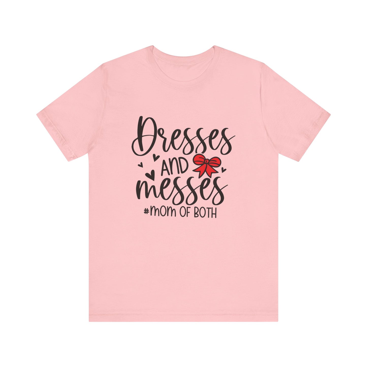 Dresses and Messes - Mom of Both Shirt